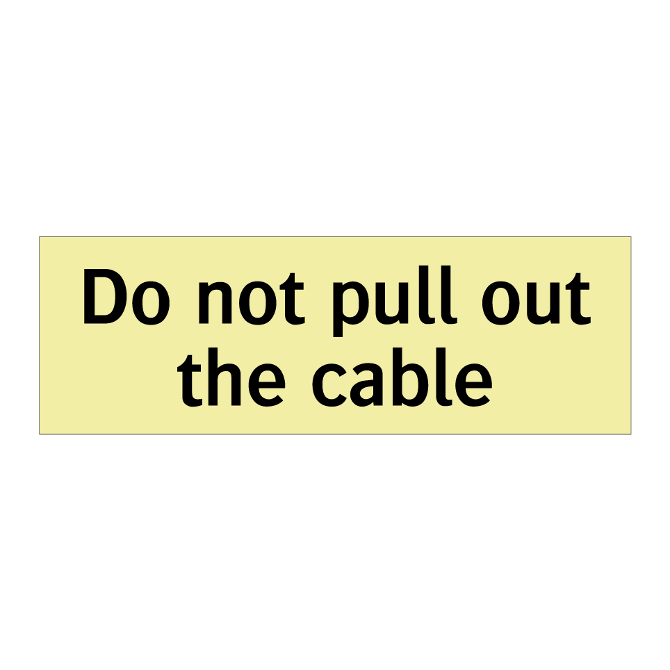Do not pull out the cable
