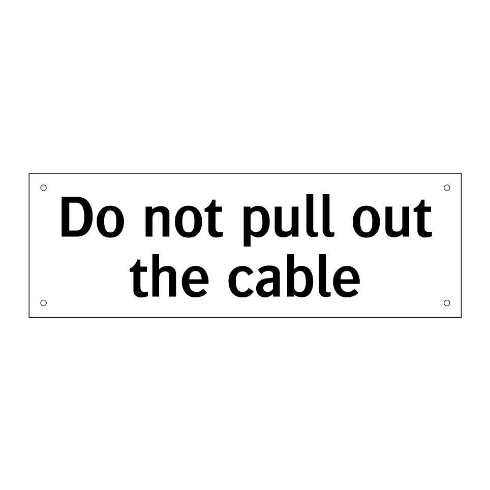 Do not pull out the cable