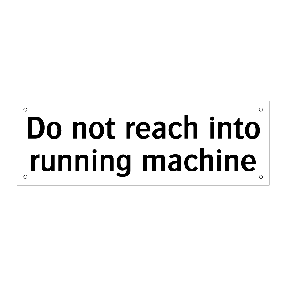 Do not reach into running machine