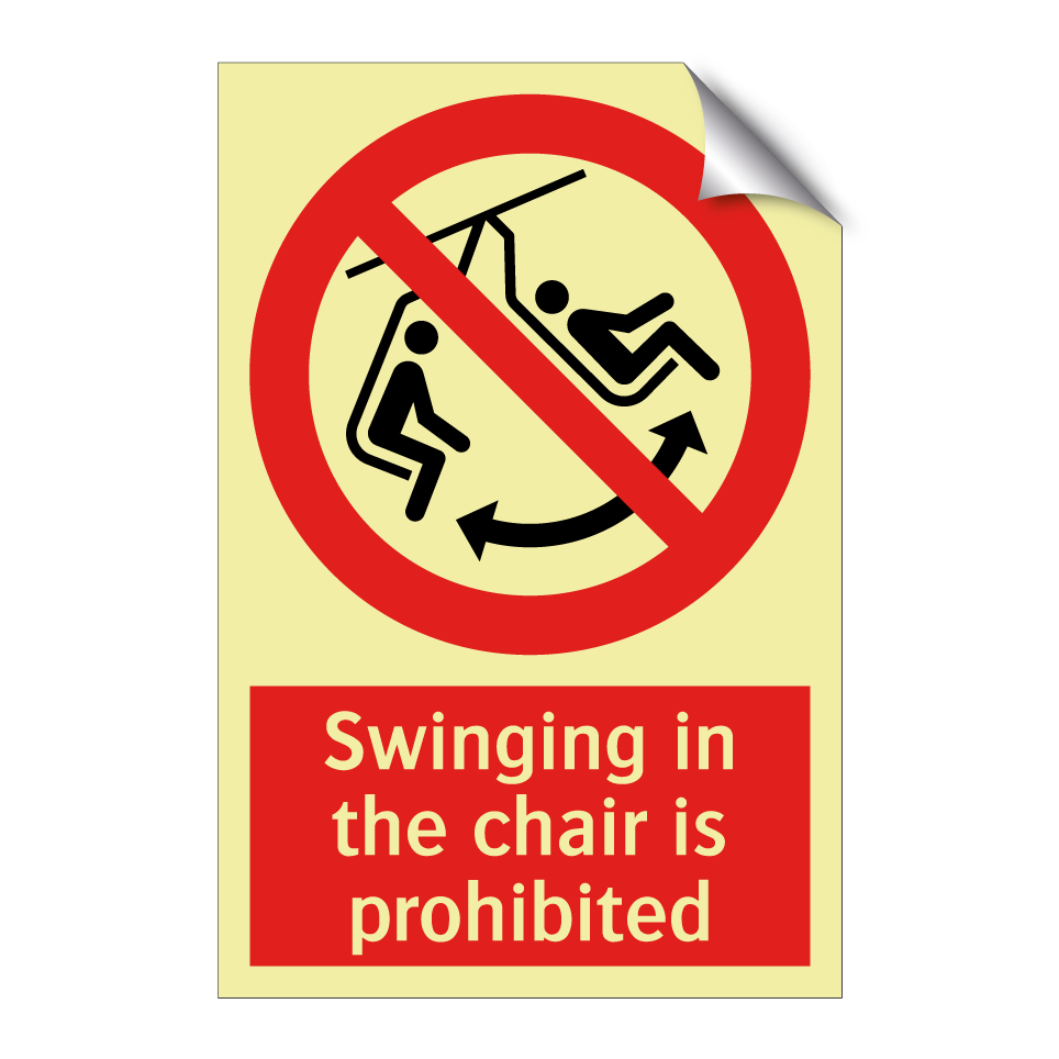 Swinging in the chair is prohibited