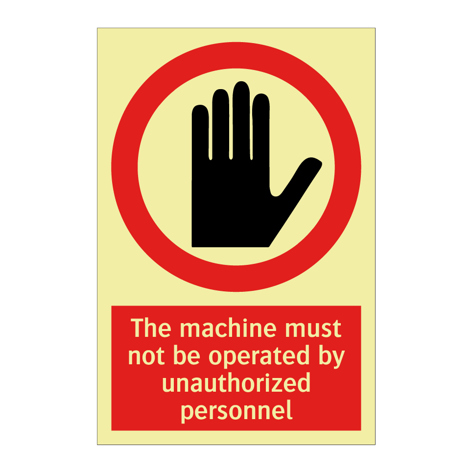 The machine must not be operated by unauthorized personnel