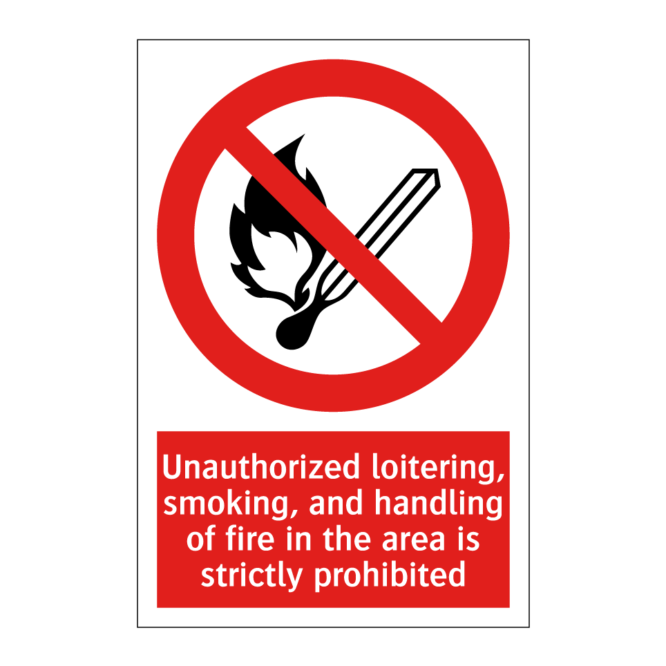 Unauthorized loitering, smoking, and handling of fire in the area is strictly prohibited