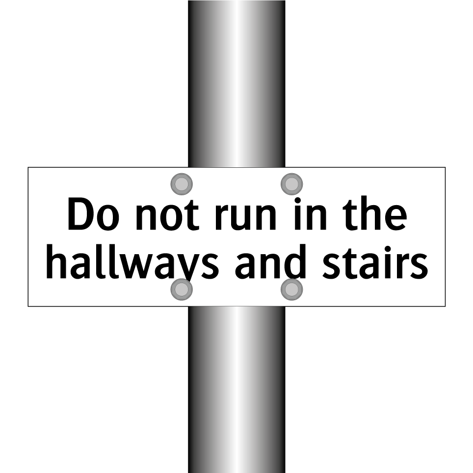 Do not run in the hallways and stairs
