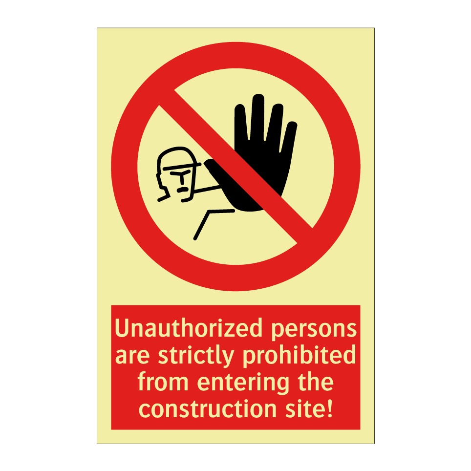 Unauthorized persons are strictly prohibited from entering the construction site!