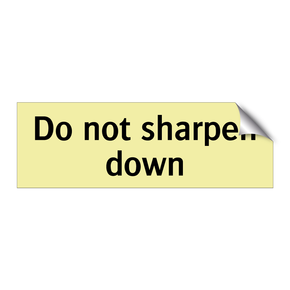 Do not sharpen down