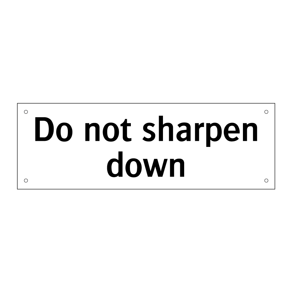 Do not sharpen down