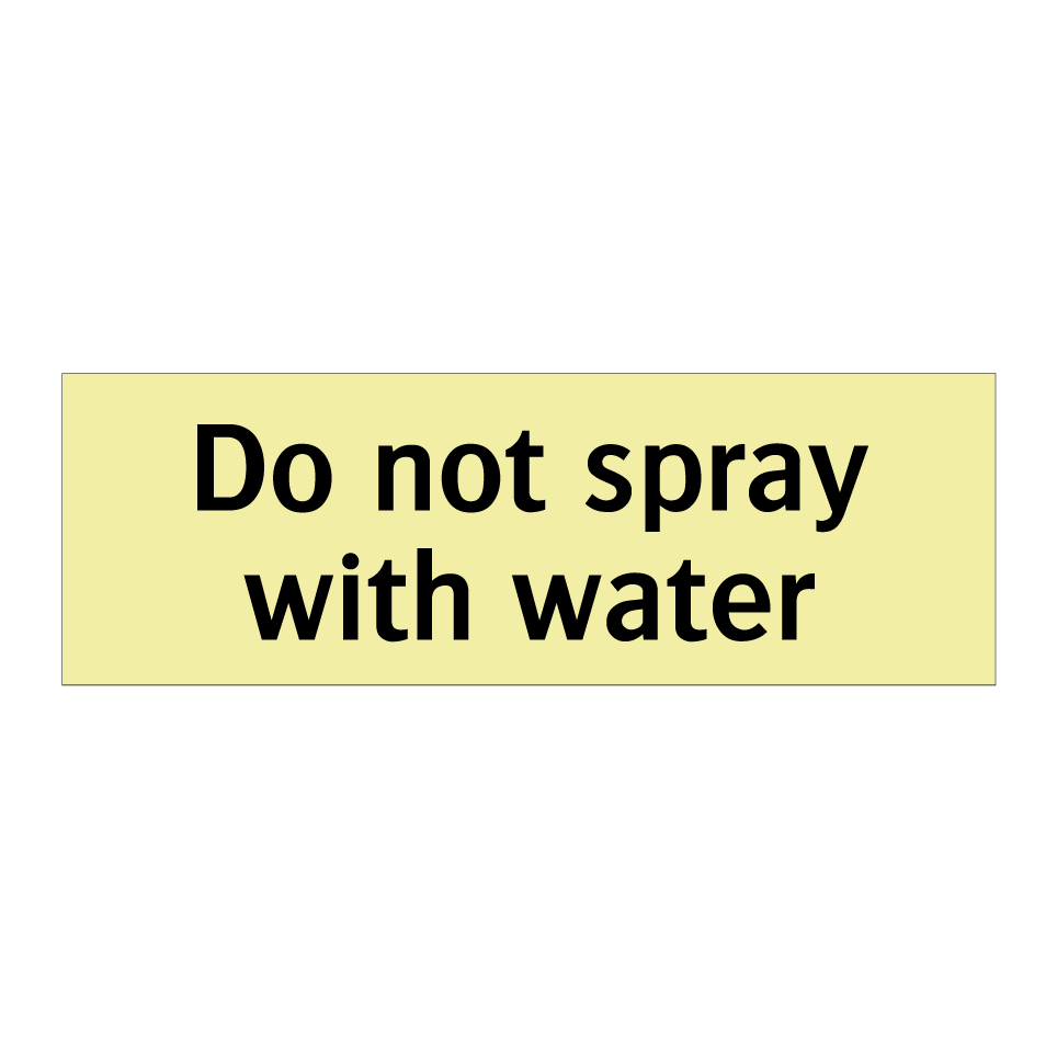Do not spray with water
