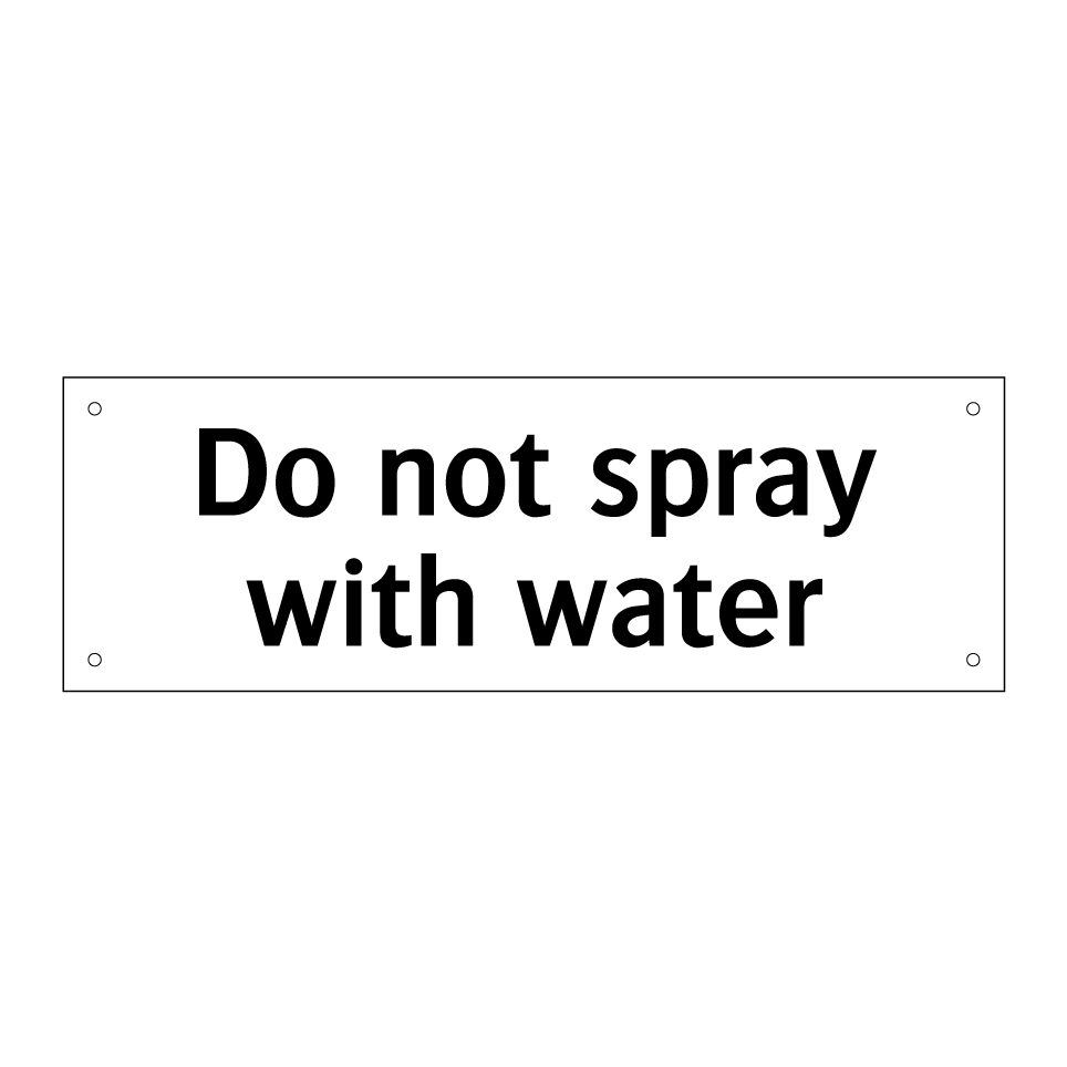 Do not spray with water