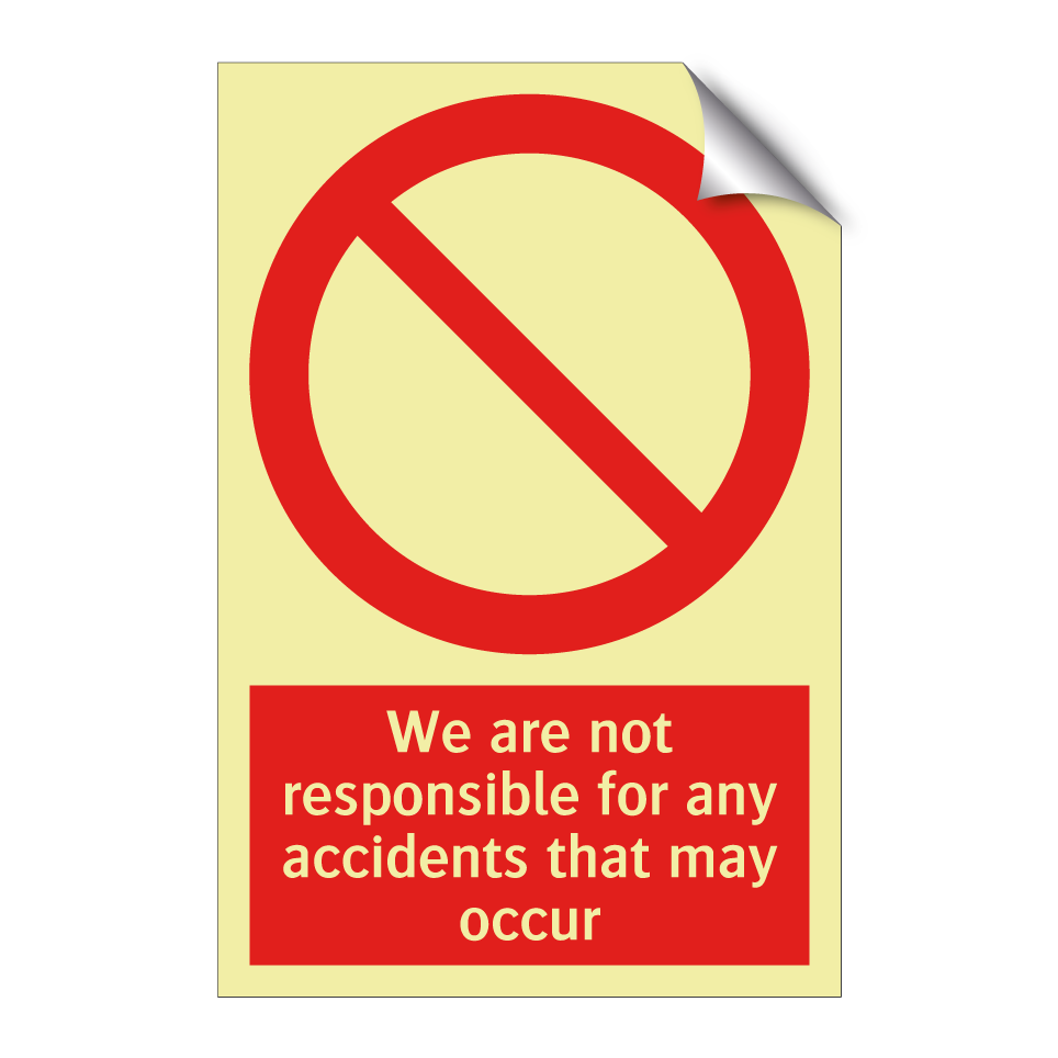 We are not responsible for any accidents that may occur