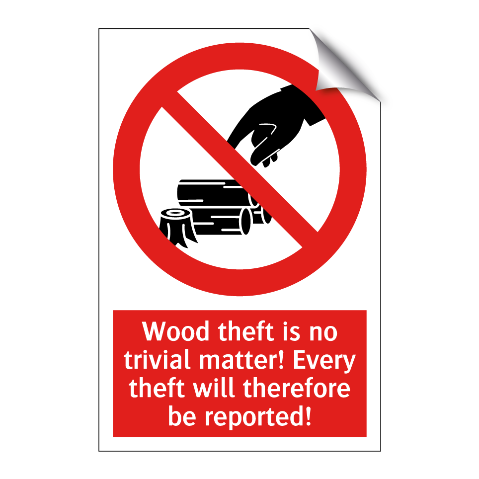 Wood theft is no trivial matter! Every theft will therefore be reported!