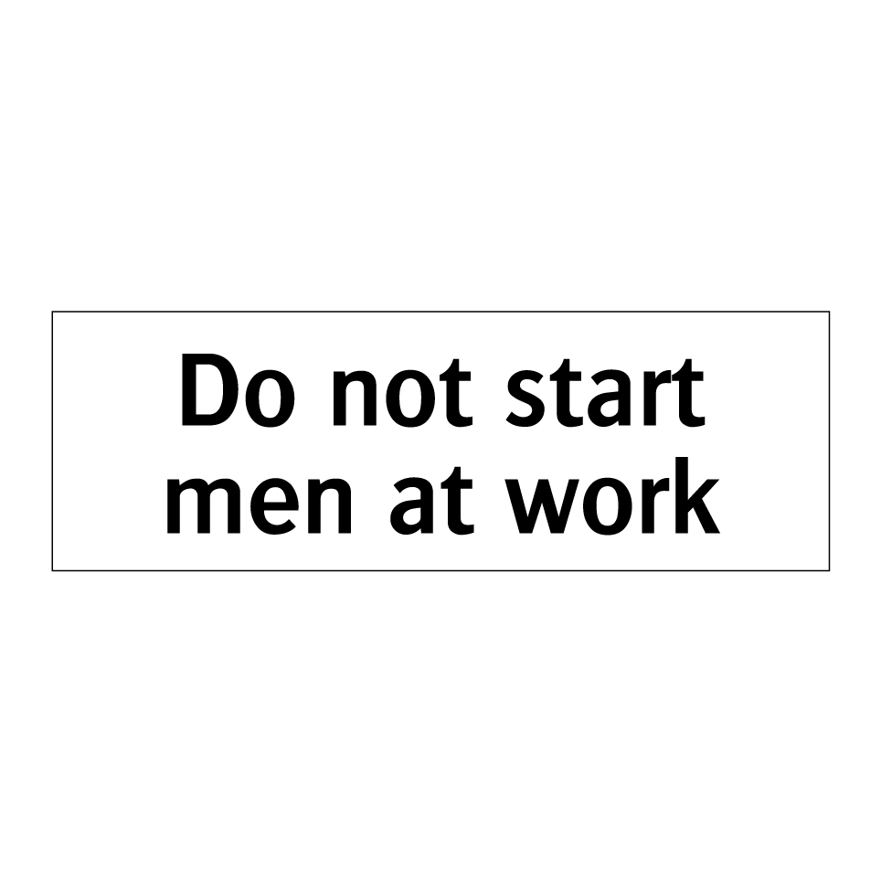 Do not start men at work