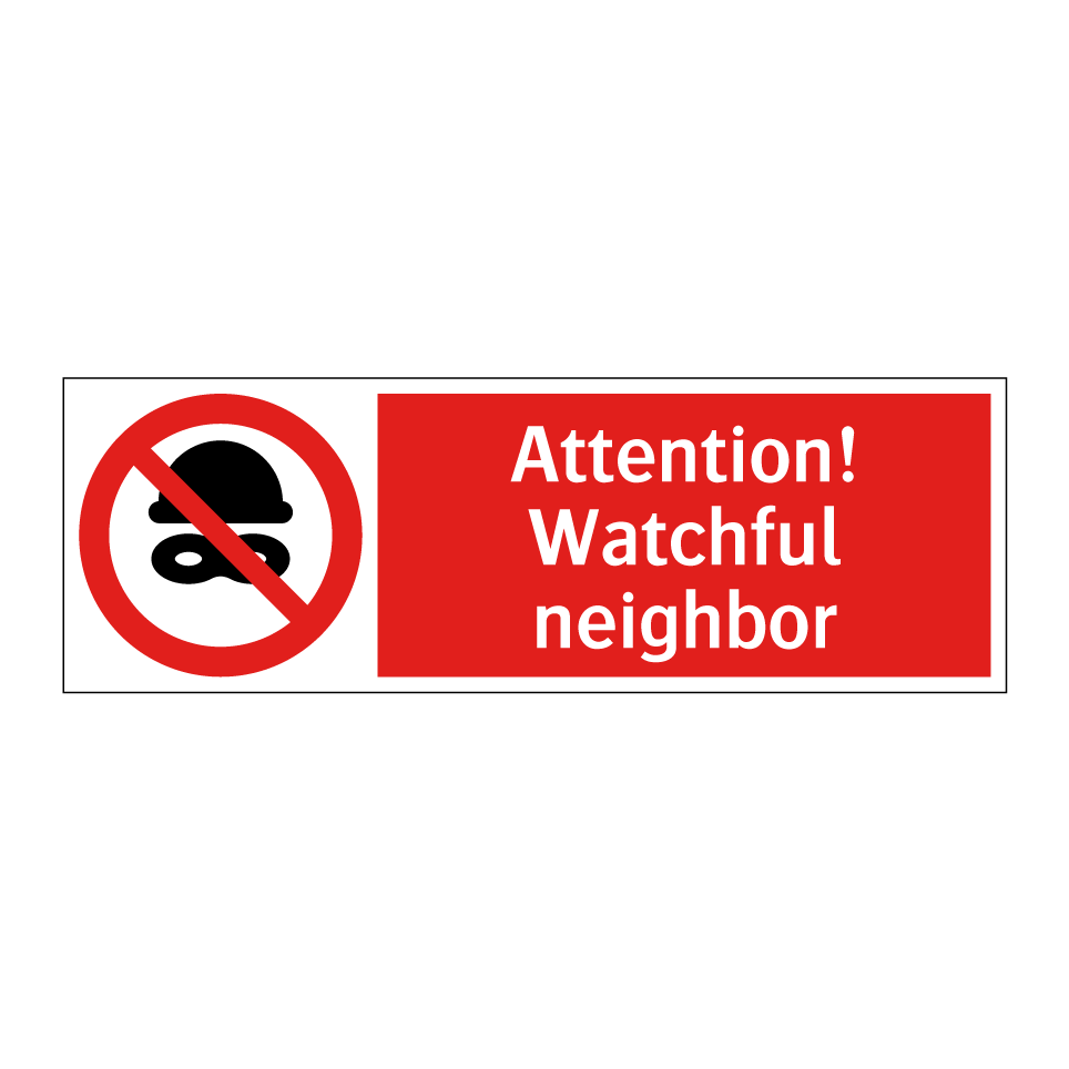 Attention! Watchful neighbor