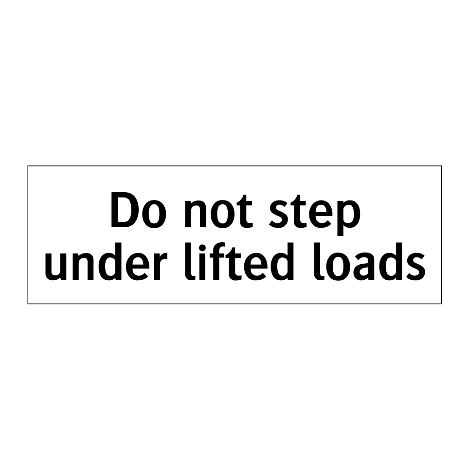 Do not step under lifted loads