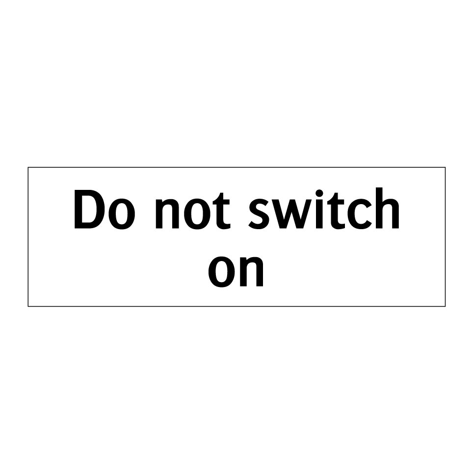 Do not switch on