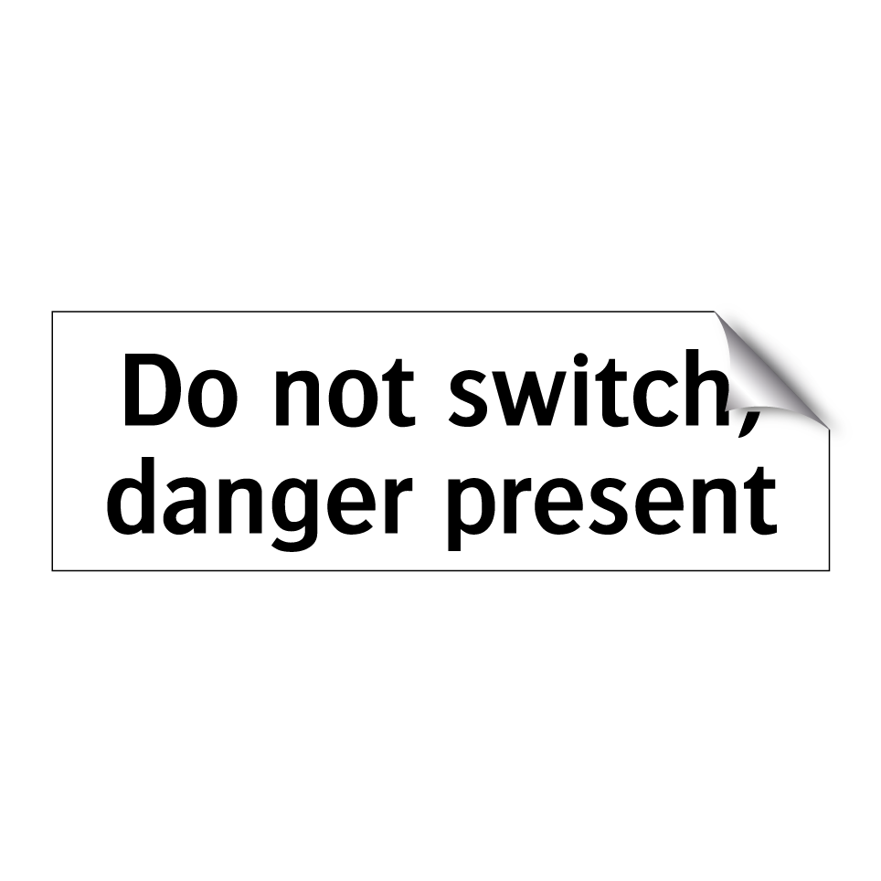 Do not switch, danger present