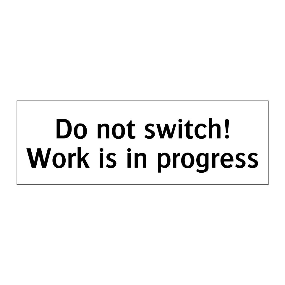 Do not switch! Work is in progress