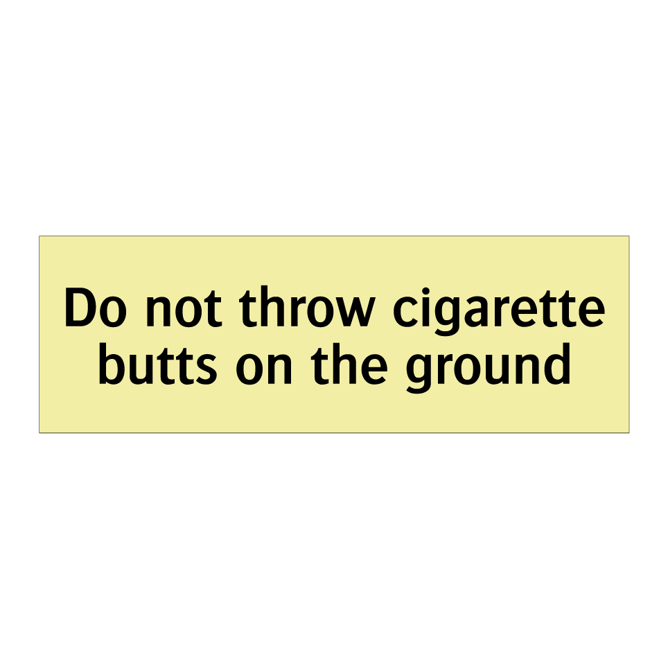 Do not throw cigarette butts on the ground