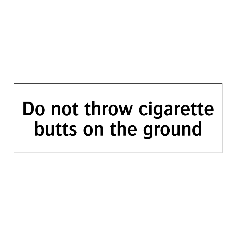 Do not throw cigarette butts on the ground
