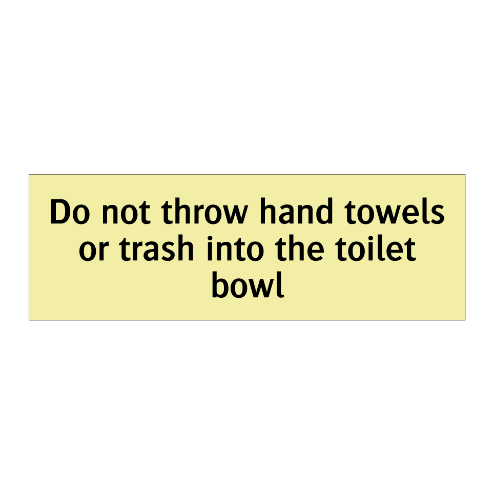 Do not throw hand towels or trash into the toilet bowl
