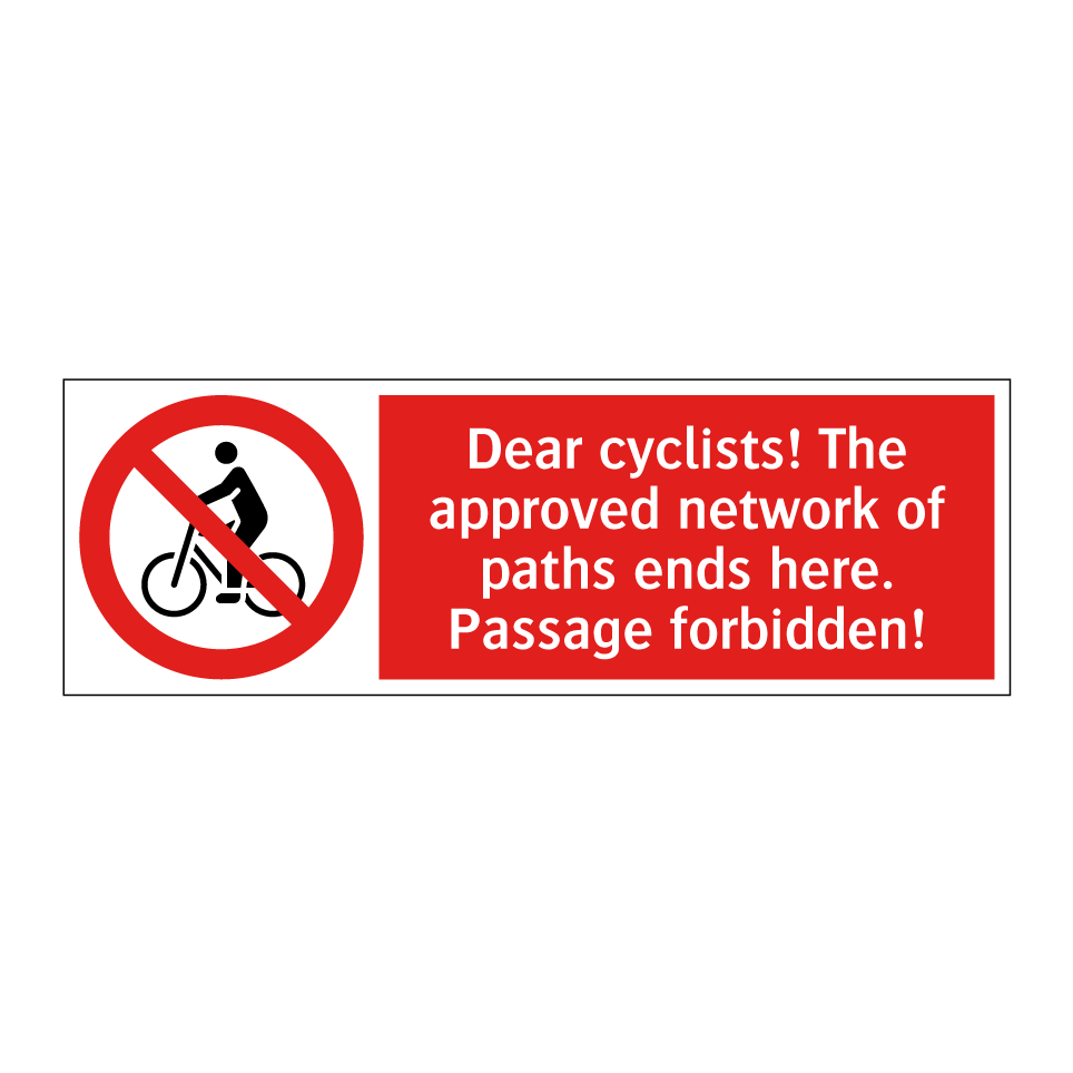 Dear cyclists! The approved network of paths ends here. Passage forbidden!