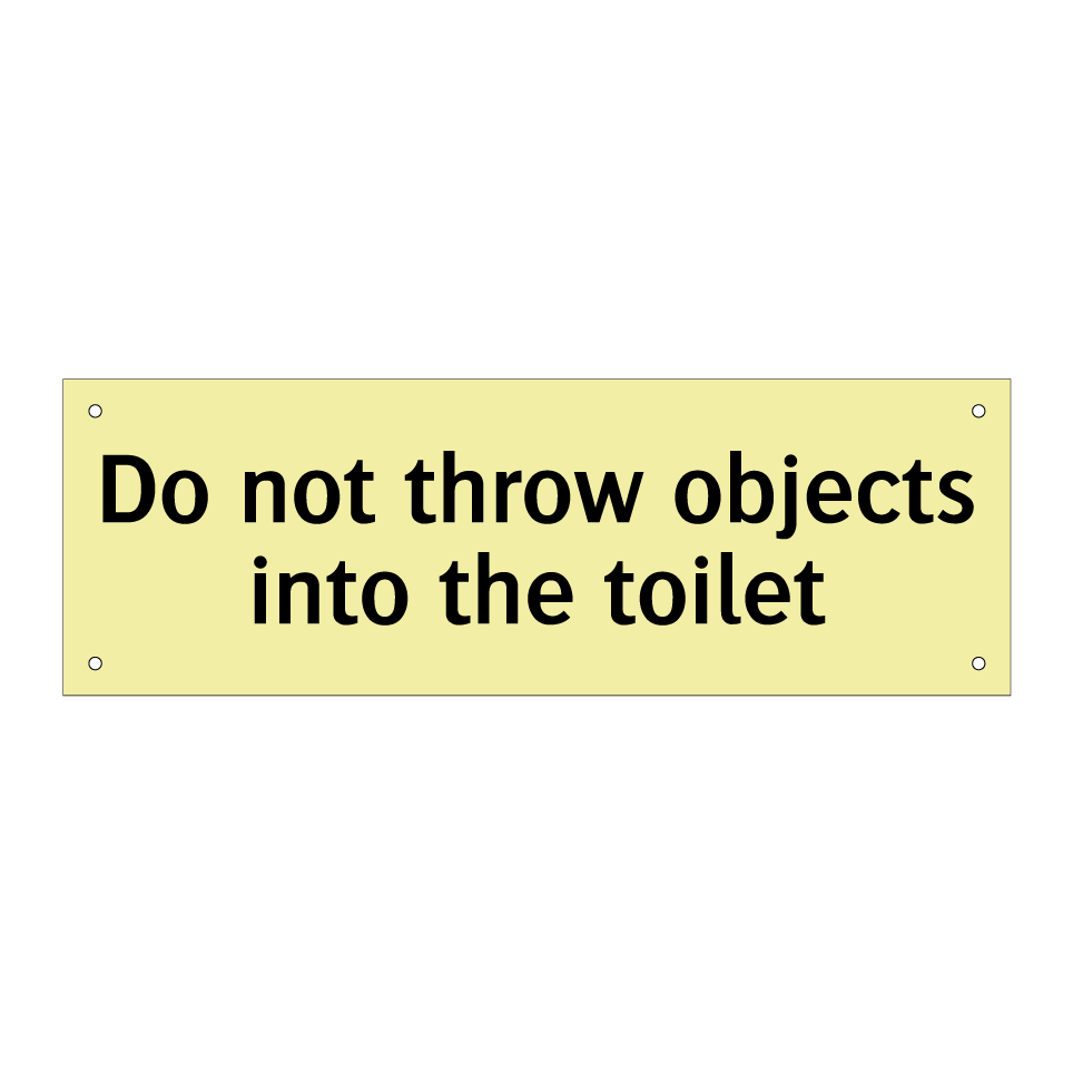Do not throw objects into the toilet