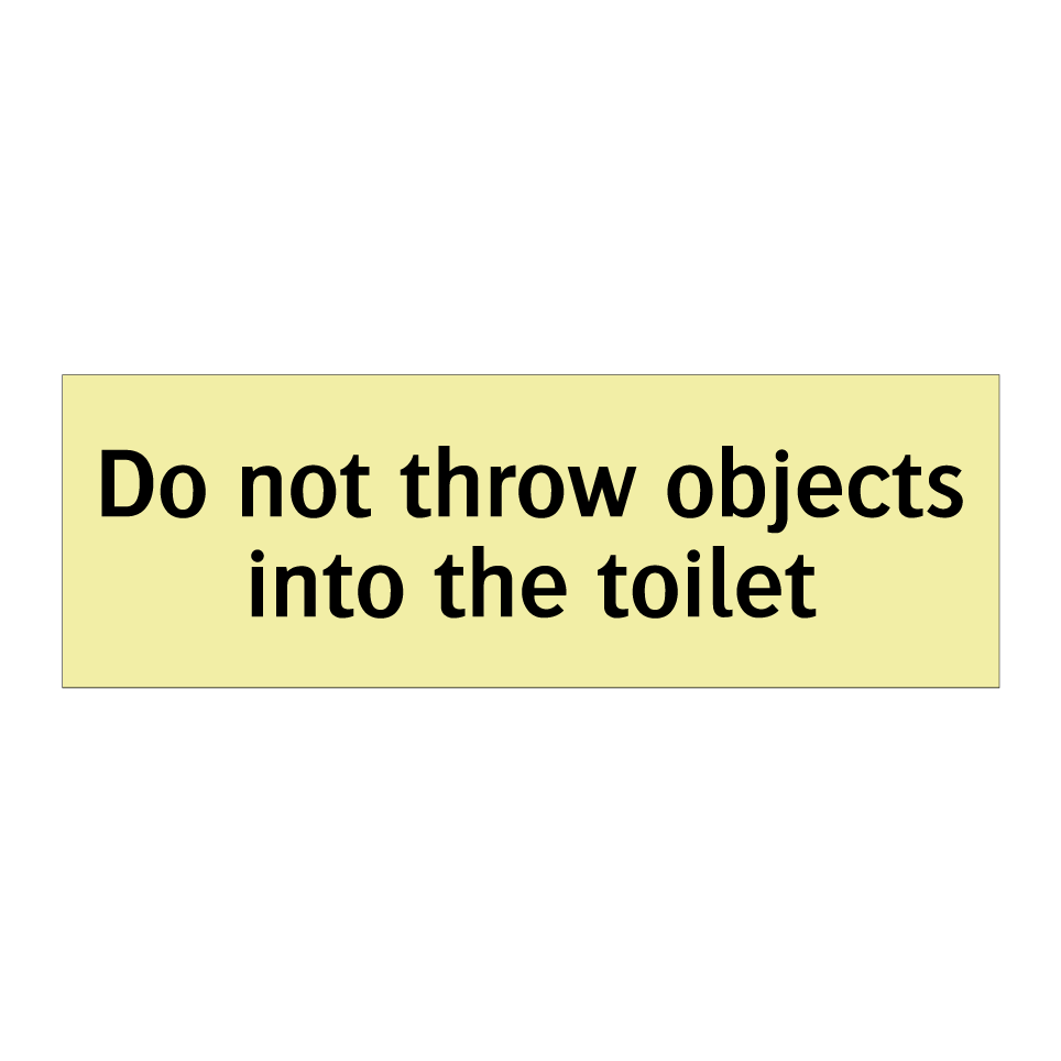 Do not throw objects into the toilet