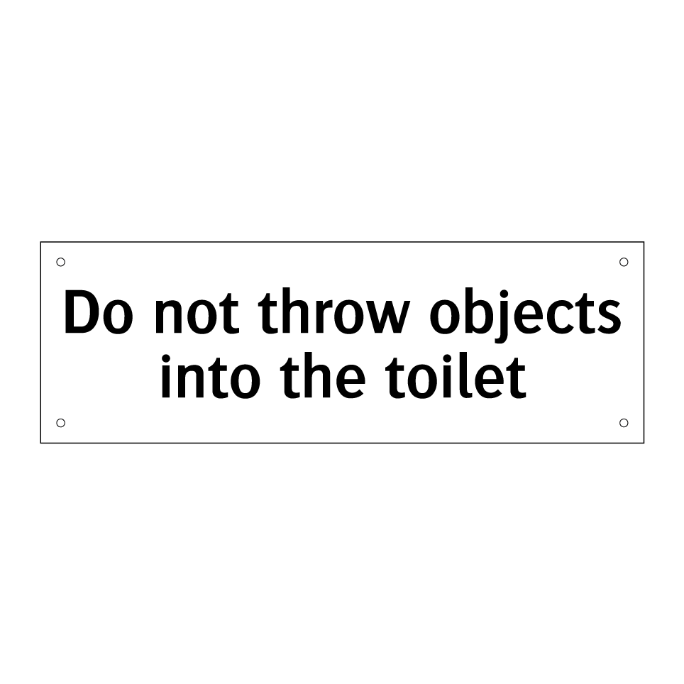 Do not throw objects into the toilet