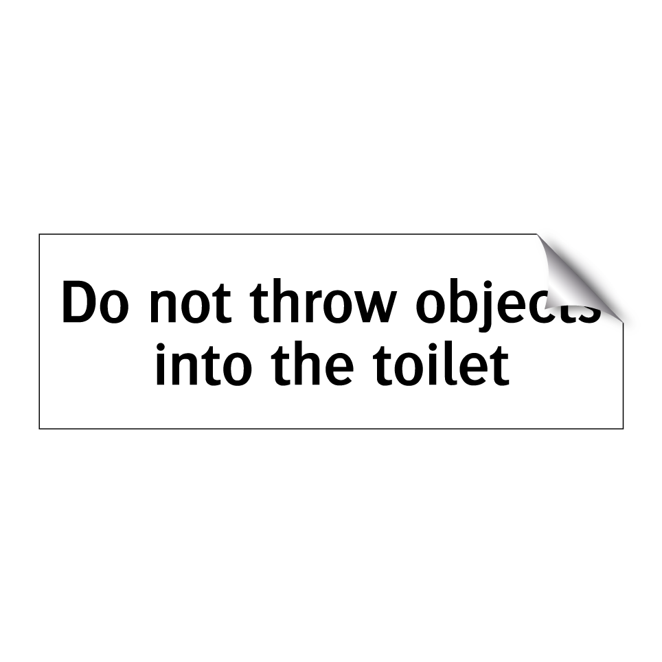 Do not throw objects into the toilet