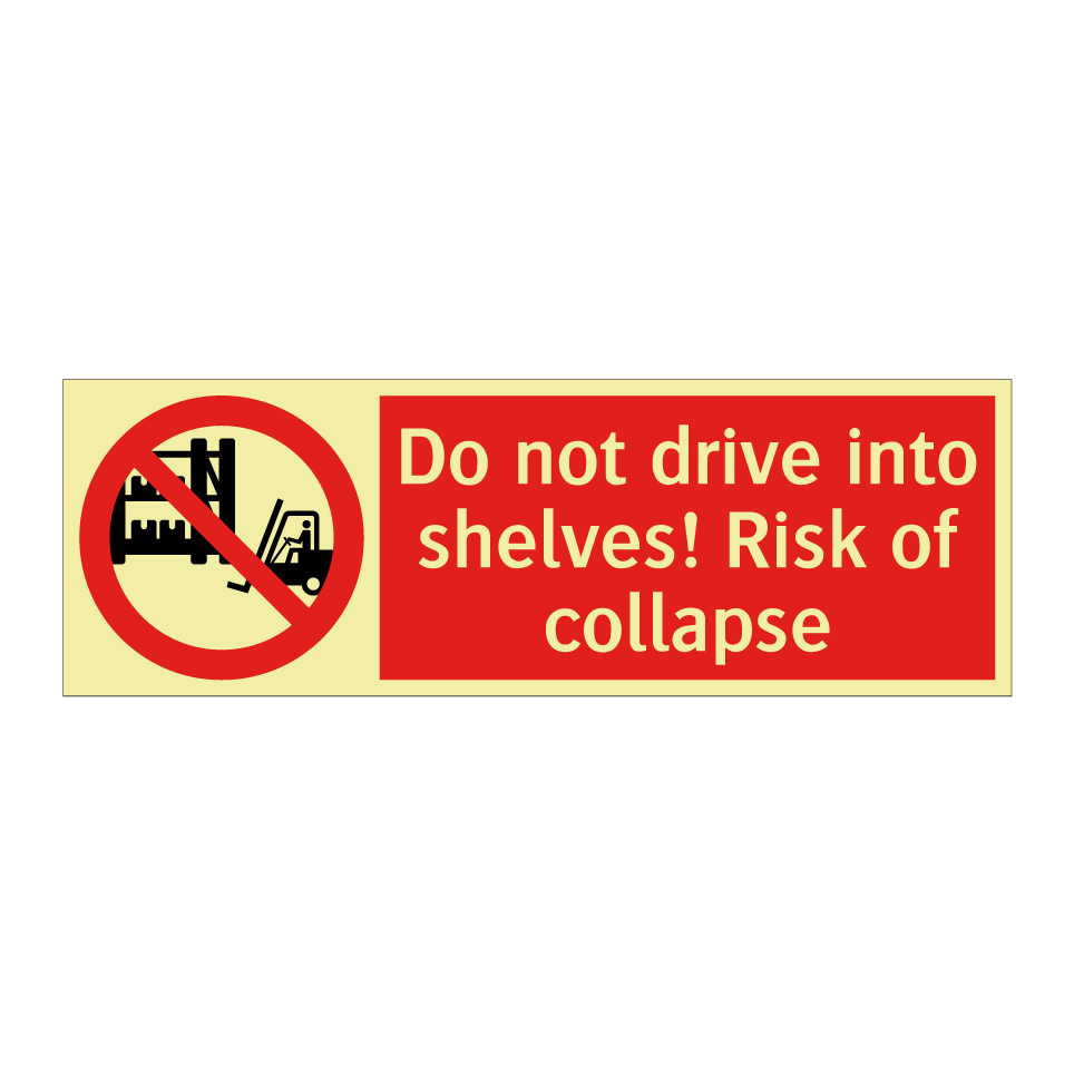 Do not drive into shelves! Risk of collapse