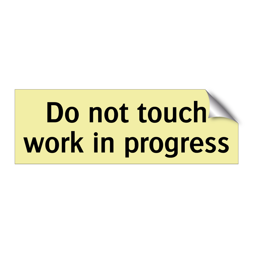 Do not touch work in progress