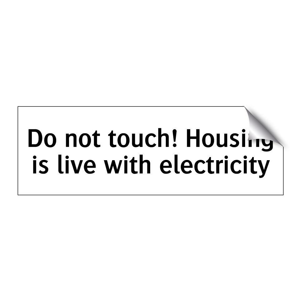 Do not touch! Housing is live with electricity