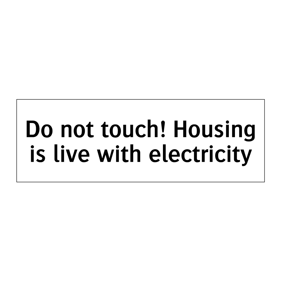 Do not touch! Housing is live with electricity