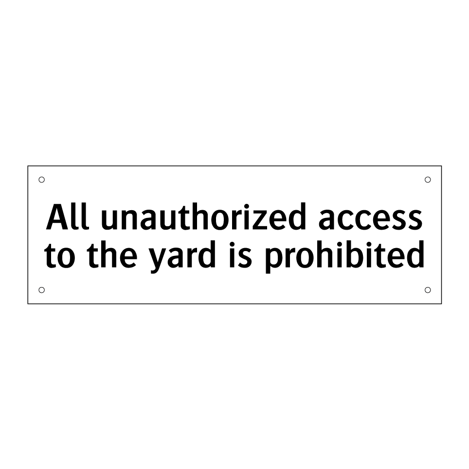 All unauthorized access to the yard is prohibited