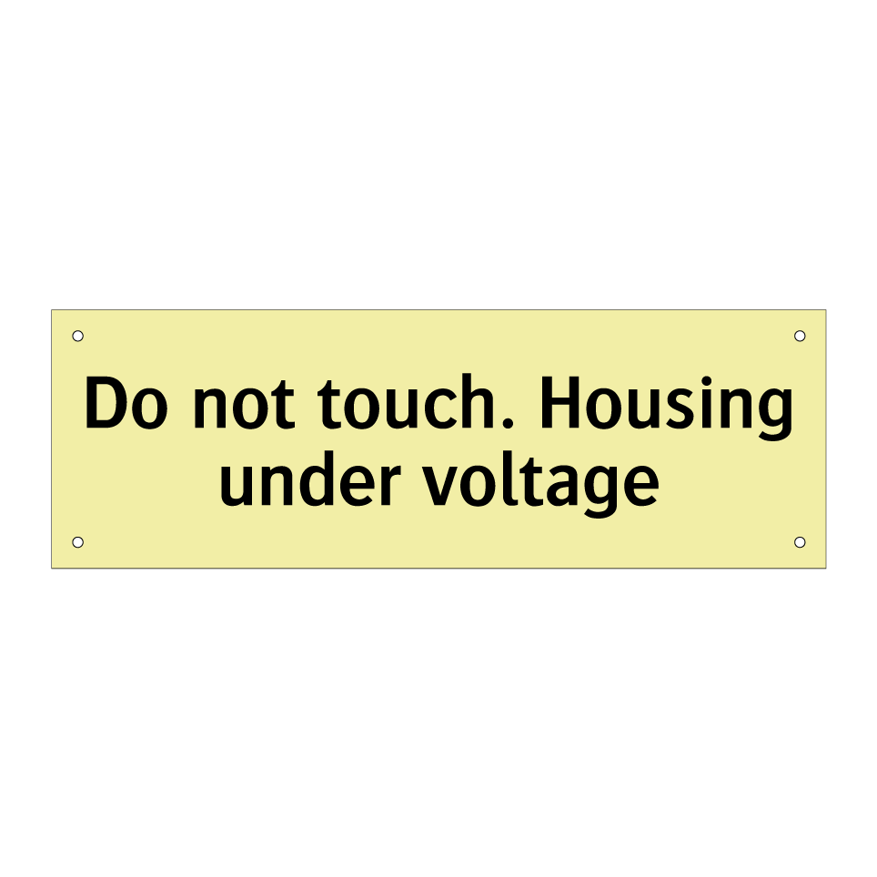 Do not touch. Housing under voltage