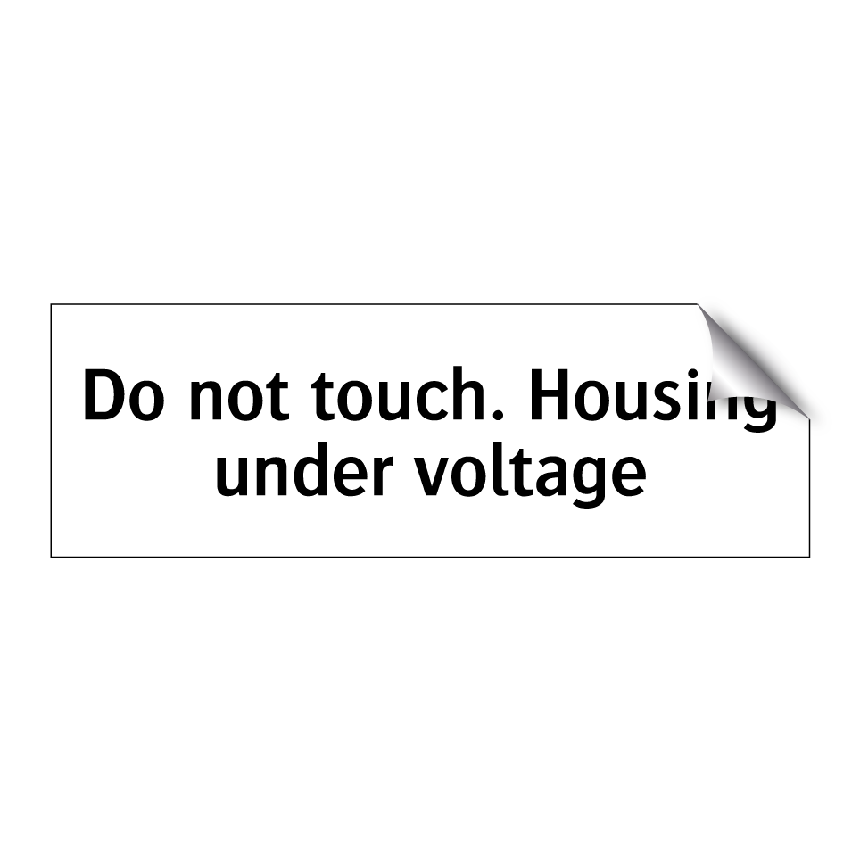 Do not touch. Housing under voltage