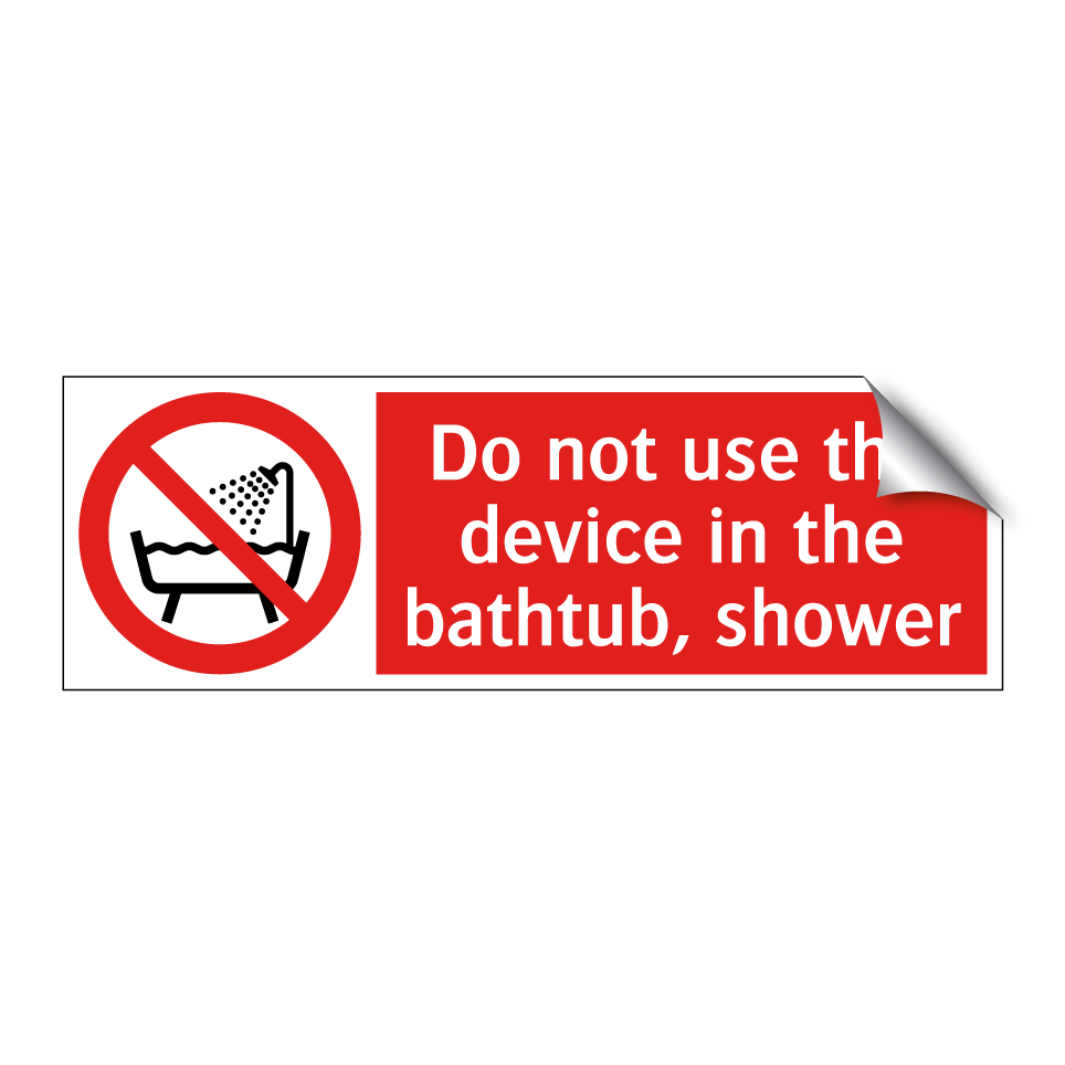 Do not use the device in the bathtub, shower