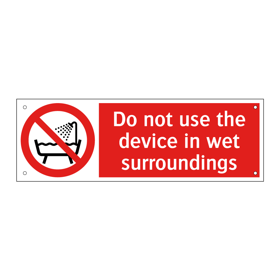 Do not use the device in wet surroundings