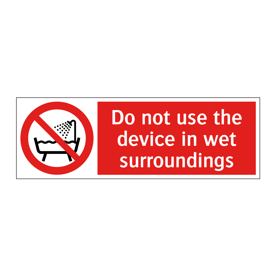 Do not use the device in wet surroundings
