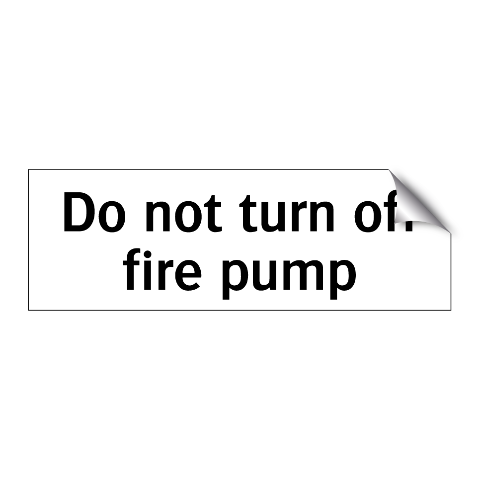 Do not turn off fire pump