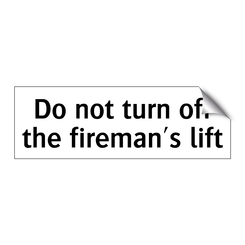 Do not turn off the fireman's lift