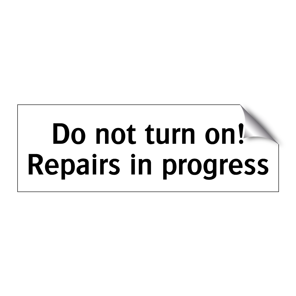 Do not turn on! Repairs in progress