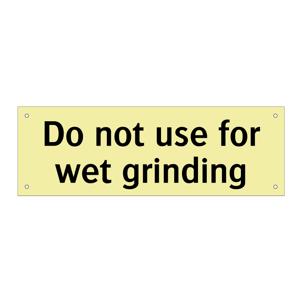 Do not use for wet grinding