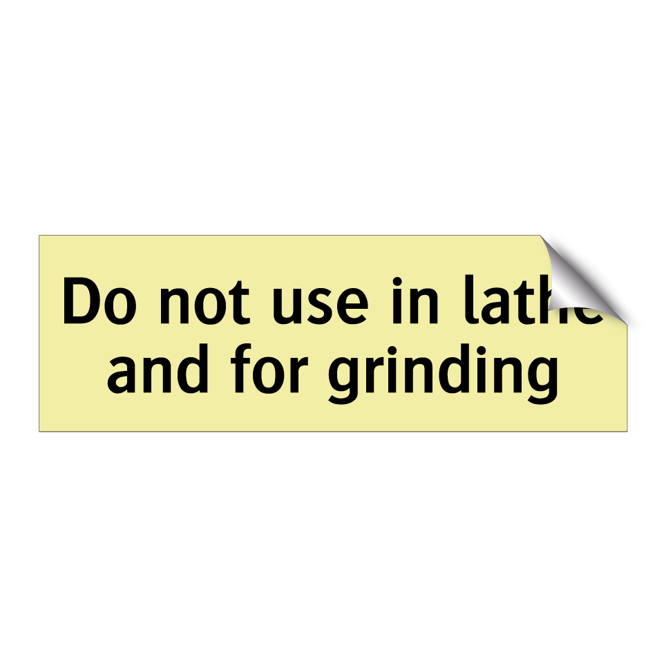Do not use in lathe and for grinding