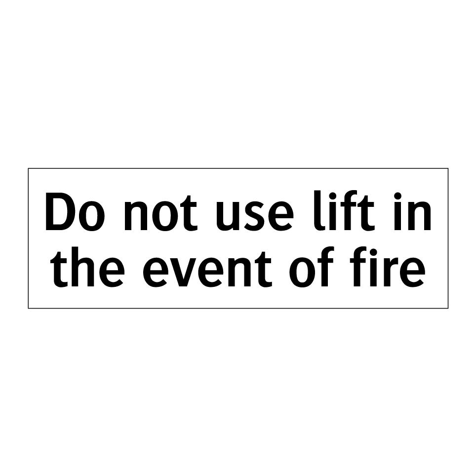 Do not use lift in the event of fire