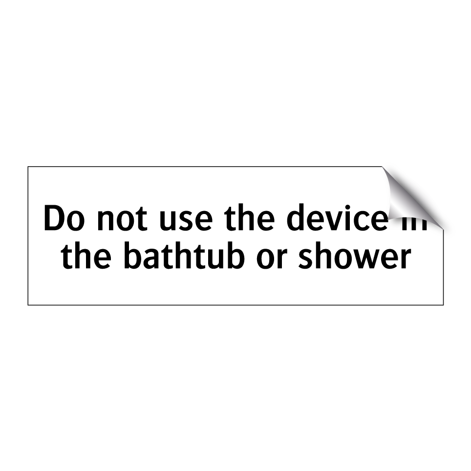 Do not use the device in the bathtub or shower