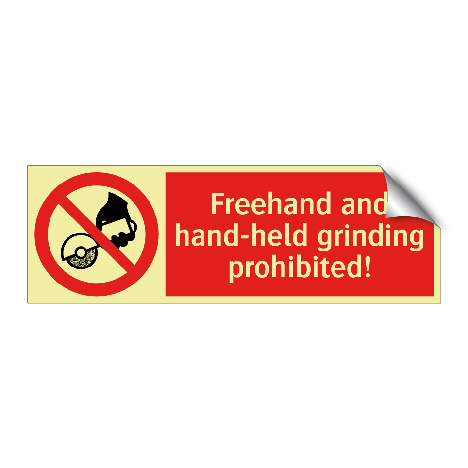 Freehand and hand-held grinding prohibited!