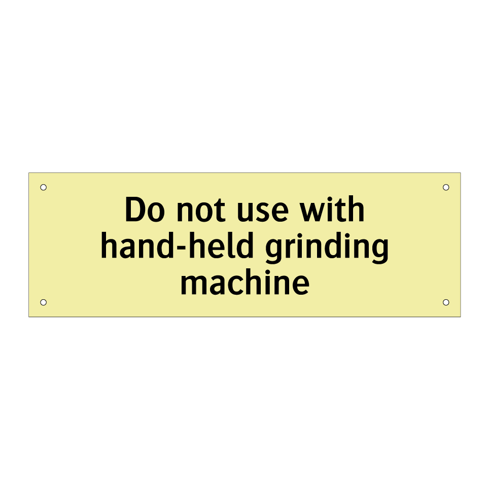 Do not use with hand-held grinding machine
