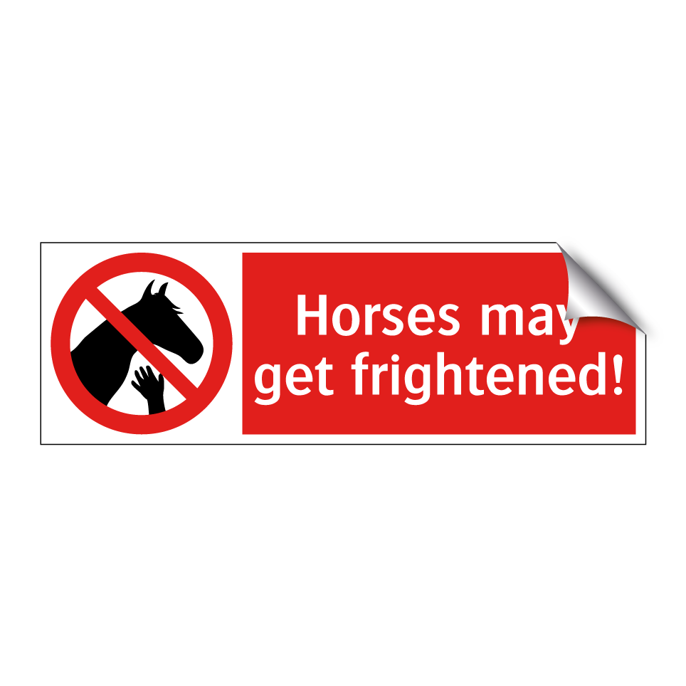 Horses may get frightened!