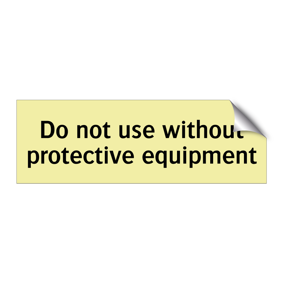 Do not use without protective equipment