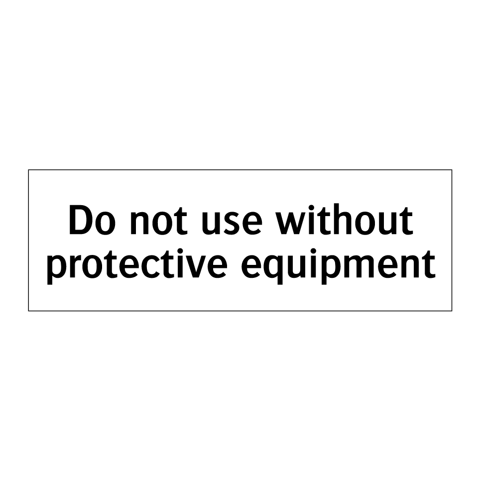 Do not use without protective equipment